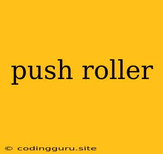 Push Roller