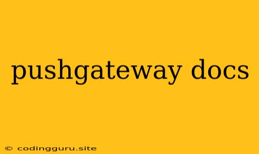 Pushgateway Docs