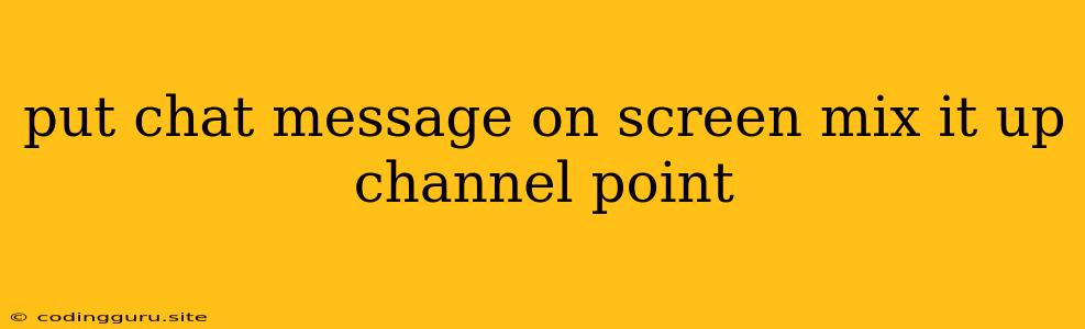 Put Chat Message On Screen Mix It Up Channel Point