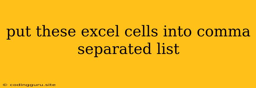 Put These Excel Cells Into Comma Separated List