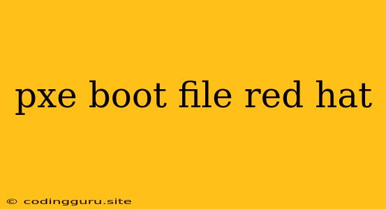 Pxe Boot File Red Hat