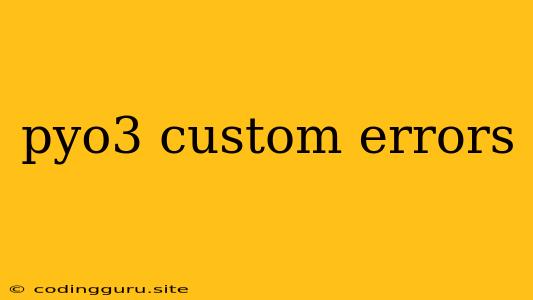 Pyo3 Custom Errors