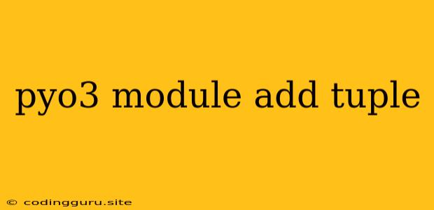 Pyo3 Module Add Tuple