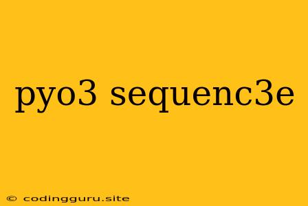 Pyo3 Sequenc3e