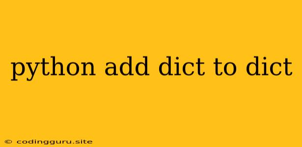 Python Add Dict To Dict