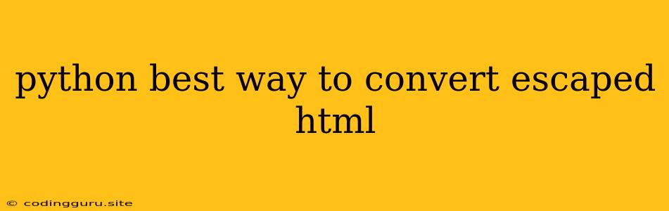 Python Best Way To Convert Escaped Html