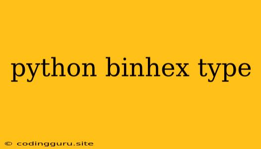 Python Binhex Type