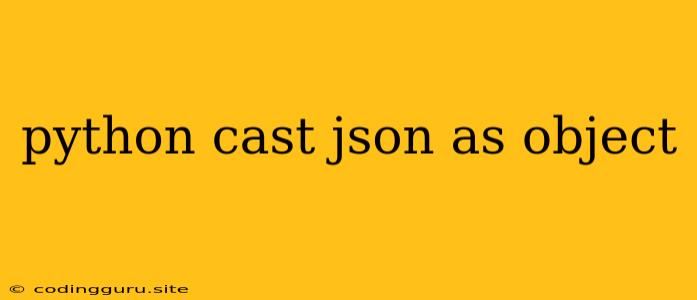 Python Cast Json As Object