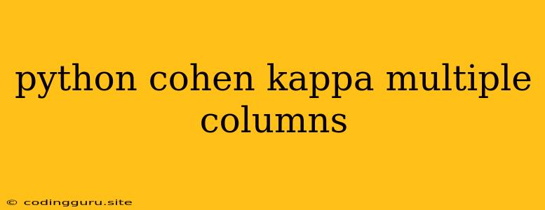 Python Cohen Kappa Multiple Columns