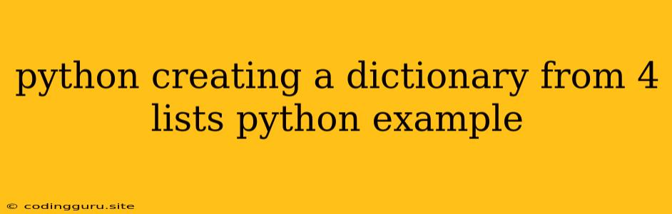 Python Creating A Dictionary From 4 Lists Python Example