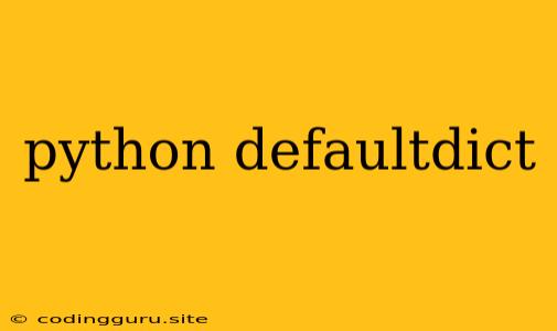 Python Defaultdict