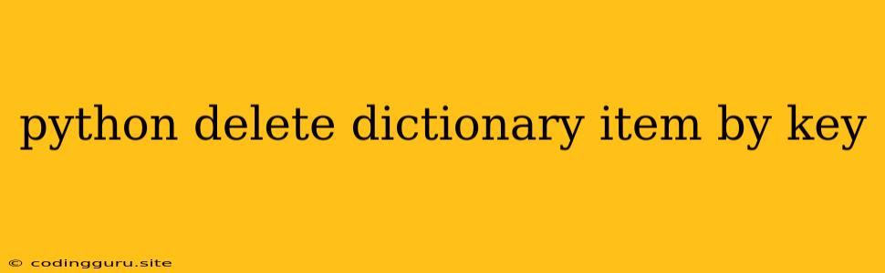 Python Delete Dictionary Item By Key