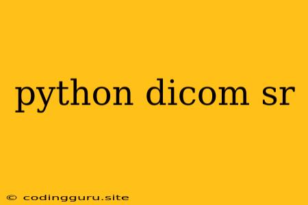 Python Dicom Sr