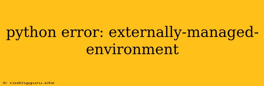 Python Error: Externally-managed-environment