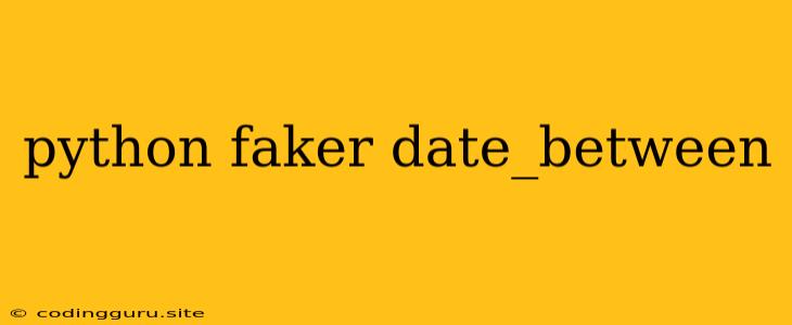 Python Faker Date_between