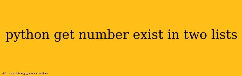 Python Get Number Exist In Two Lists