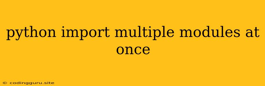 Python Import Multiple Modules At Once