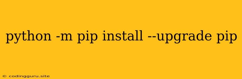 Python -m Pip Install --upgrade Pip