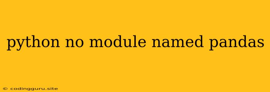 Python No Module Named Pandas