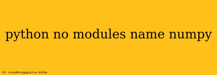 Python No Modules Name Numpy