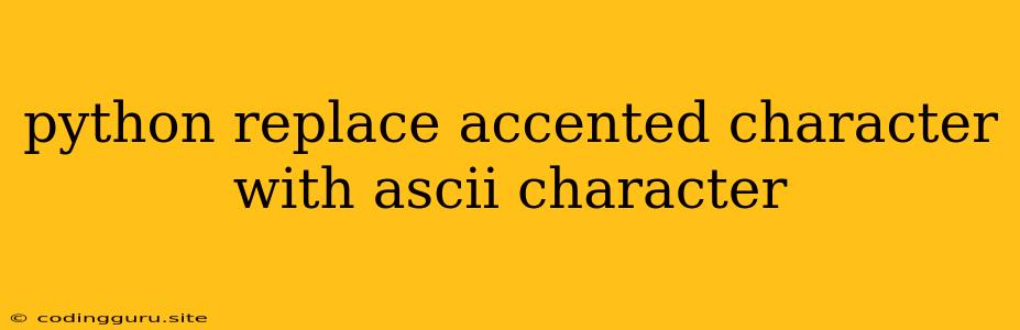 Python Replace Accented Character With Ascii Character