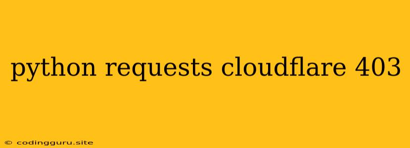 Python Requests Cloudflare 403