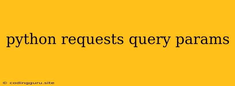 Python Requests Query Params