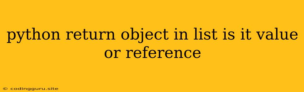 Python Return Object In List Is It Value Or Reference