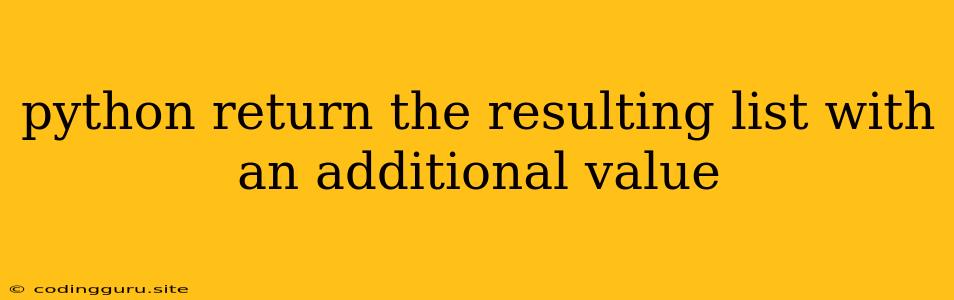 Python Return The Resulting List With An Additional Value