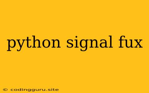 Python Signal Fux