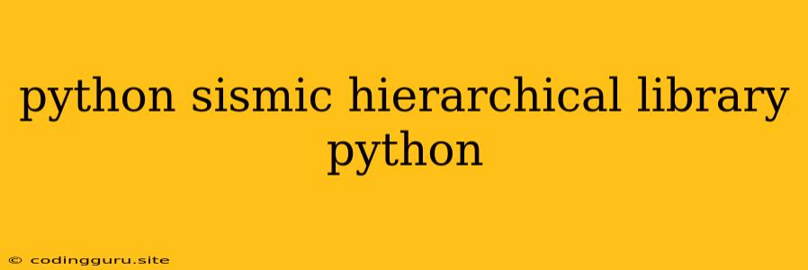 Python Sismic Hierarchical Library Python