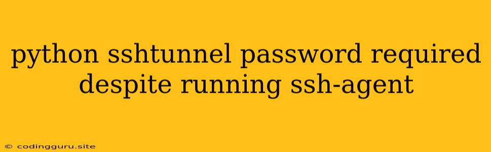 Python Sshtunnel Password Required Despite Running Ssh-agent