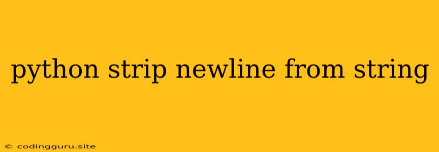 Python Strip Newline From String