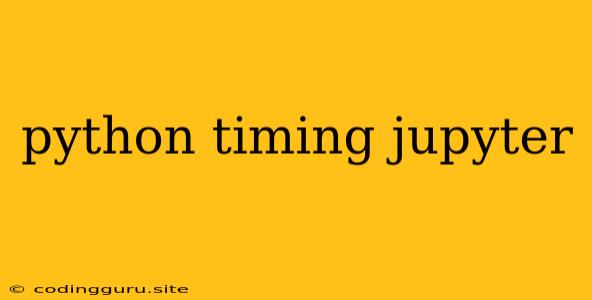 Python Timing Jupyter