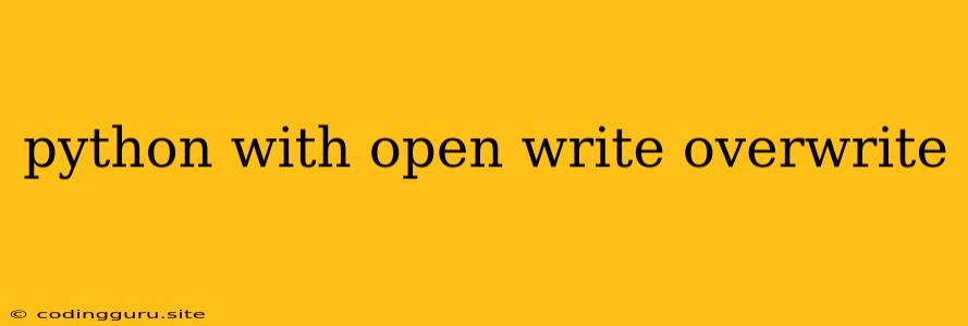 Python With Open Write Overwrite