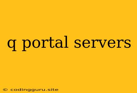 Q Portal Servers