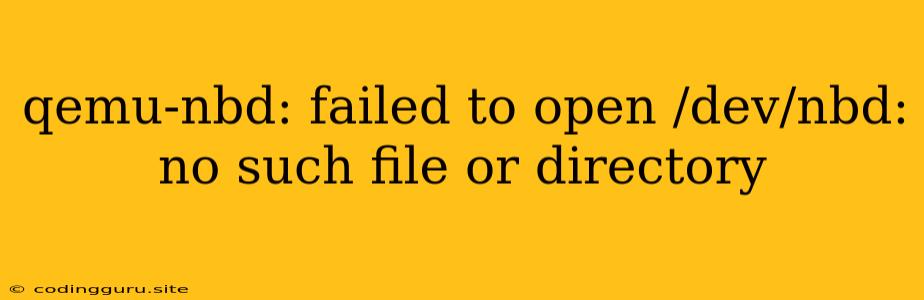 Qemu-nbd: Failed To Open /dev/nbd: No Such File Or Directory