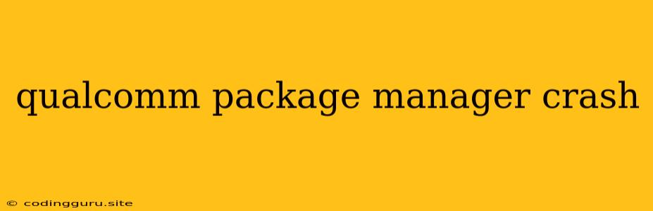 Qualcomm Package Manager Crash