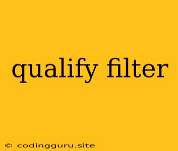 Qualify Filter