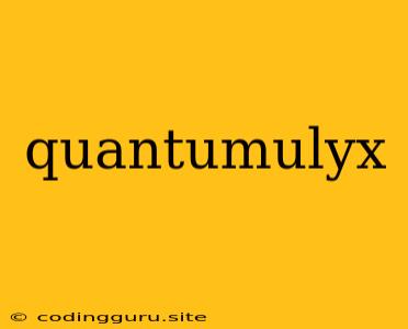 Quantumulyx