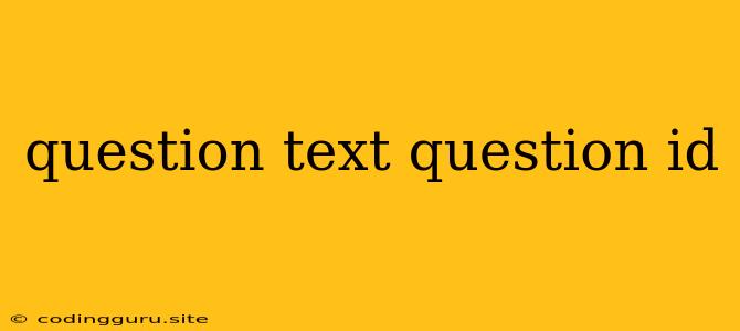 Question Text Question Id