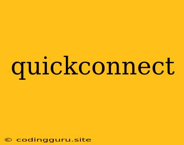 Quickconnect