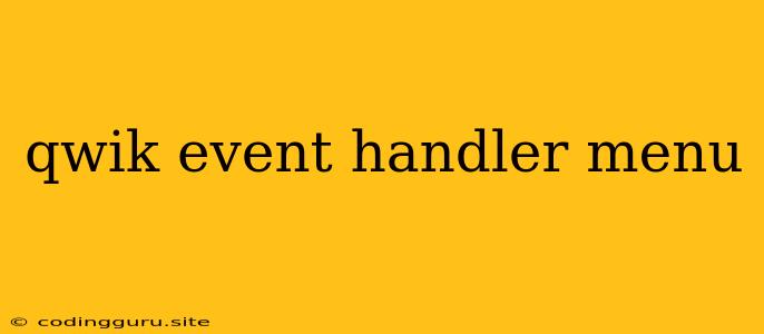 Qwik Event Handler Menu