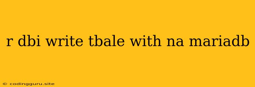 R Dbi Write Tbale With Na Mariadb