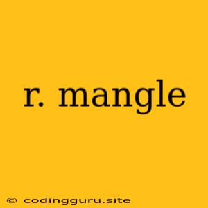 R. Mangle