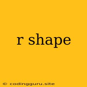 R Shape