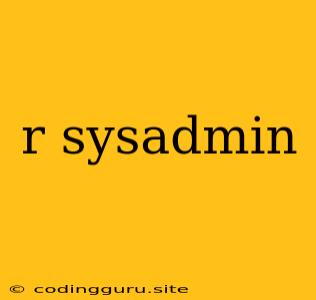 R Sysadmin