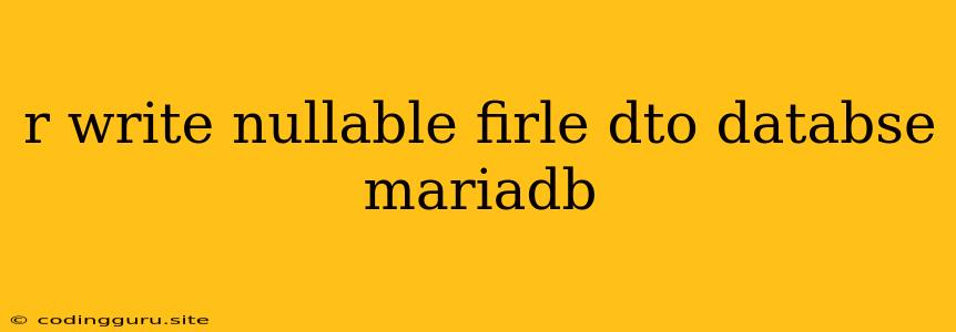 R Write Nullable Firle Dto Databse Mariadb