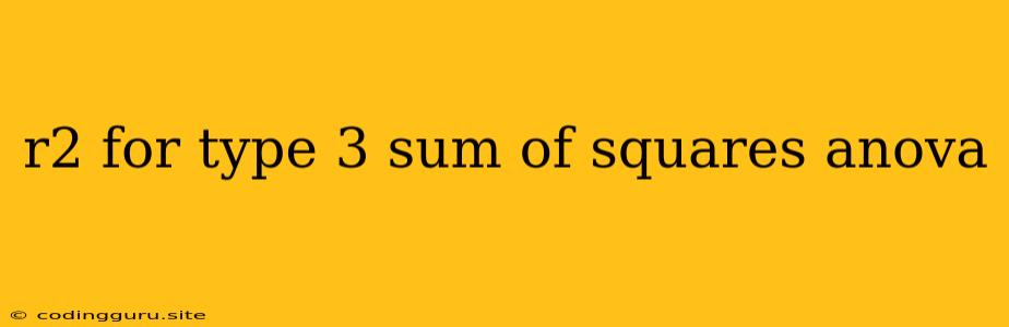 R2 For Type 3 Sum Of Squares Anova