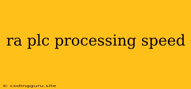 Ra Plc Processing Speed